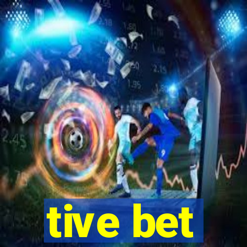 tive bet